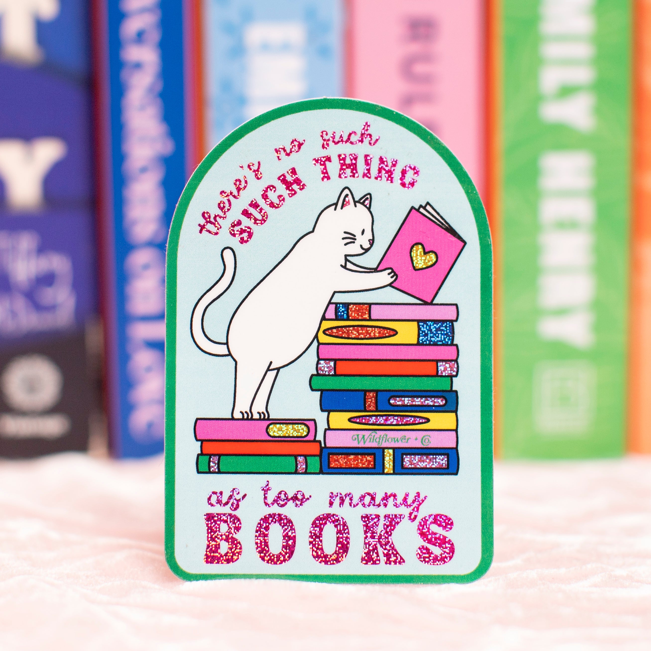 There's No Such Thing as Too Many Books Sticker – WildflowerCoShop